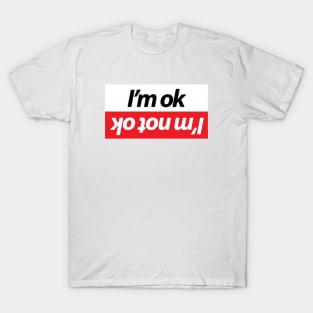 I'm ok - I'm not ok T-Shirt